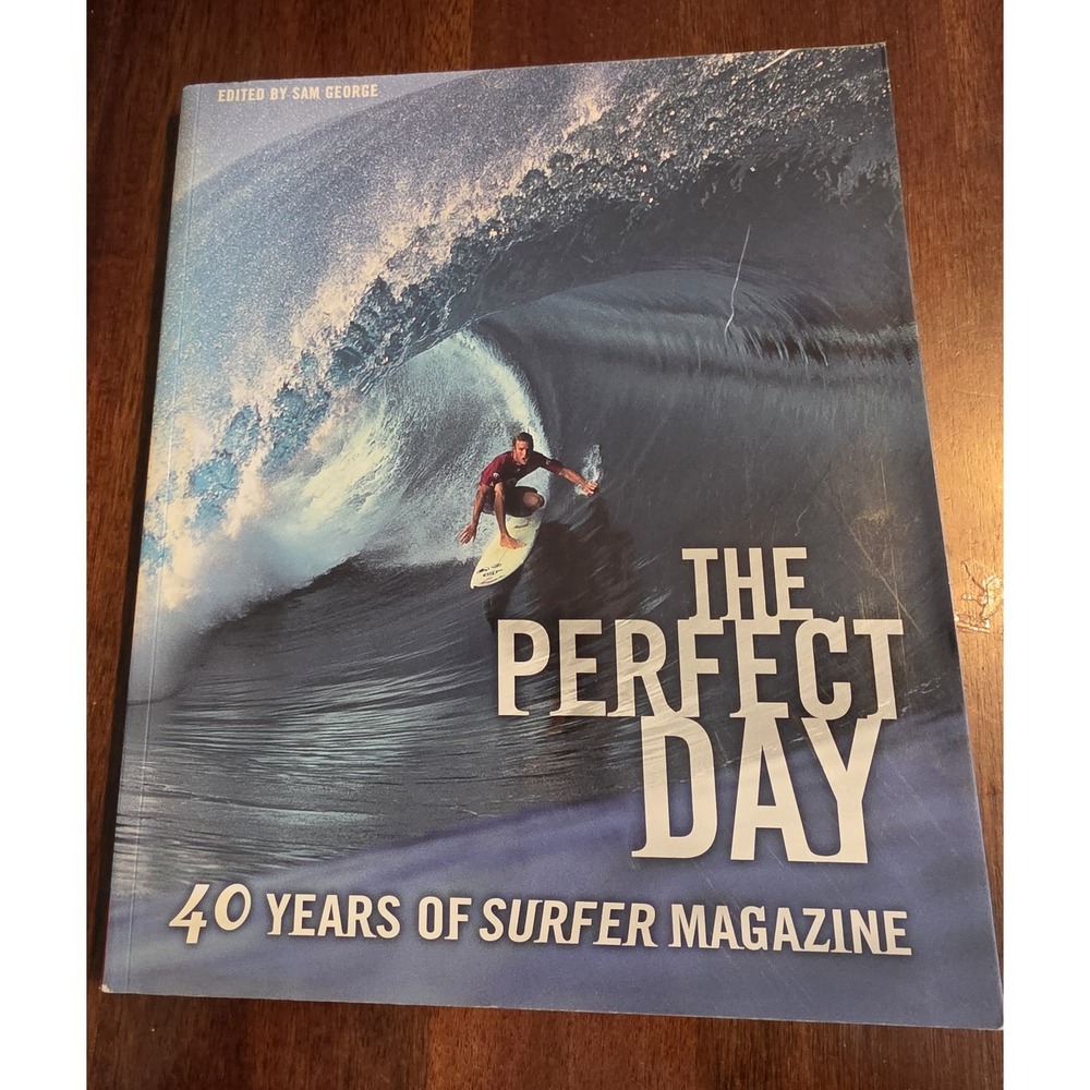 The Perfect Day 40 Years of Surfer Magazine Sam George Chronicle Books